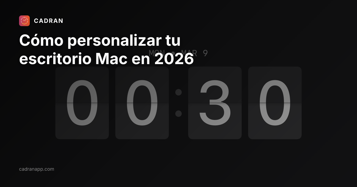 Cómo personalizar tu escritorio Mac en 2026 · Cadran